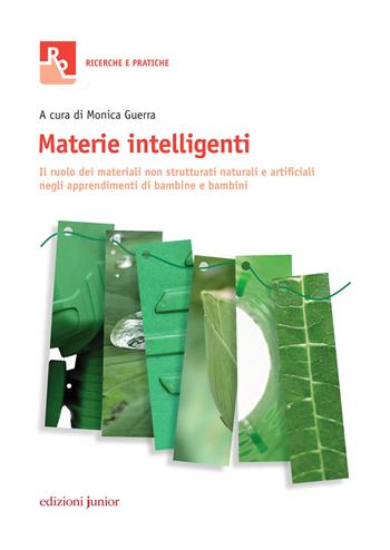 Materie intelligenti. Il ruolo dei materiali non strutturati naturali e artificiali negli apprendimenti di bambine e bambini  - Libro Edizioni Junior 2017, Ricerche e pratiche | Libraccio.it