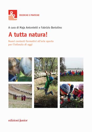 A tutta natura! Nuovi contesti formativi all'aria aperta per l'infanzia di oggi  - Libro Edizioni Junior 2017 | Libraccio.it