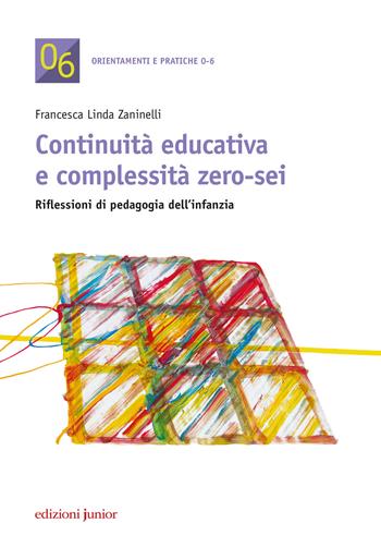 Continuità educativa e complessità zero-sei - Francesca Linda Zaninelli - Libro Edizioni Junior 2018 | Libraccio.it