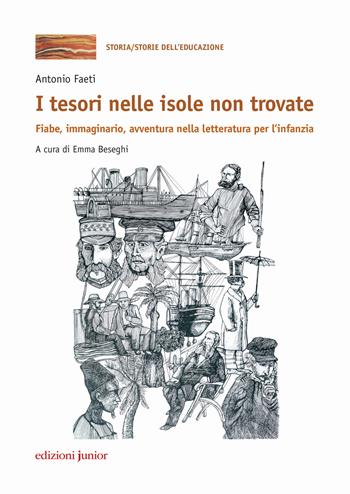 I tesori nelle isole non trovate. Fiabe, immaginario, avventura nella letteratura per l’infanzia - Antonio Faeti - Libro Edizioni Junior 2018, Storia dell'educazione | Libraccio.it