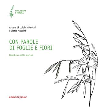 Con parole di foglie e fiori. Bambini nella natura  - Libro Edizioni Junior 2019, Educazione e natura | Libraccio.it