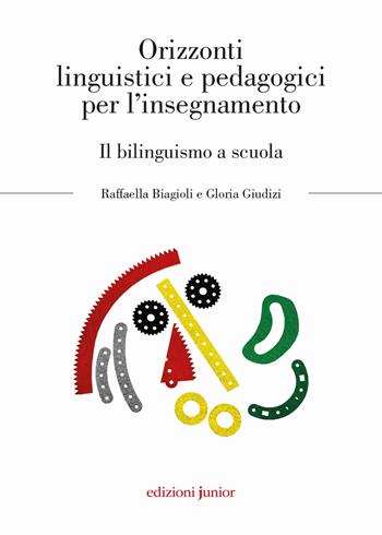 Orizzonti linguistici e pedagogici per l'insegnamento. Il bilinguismo a scuola - Raffaella Biagioli, Gloria Giudizi - Libro Edizioni Junior 2019 | Libraccio.it