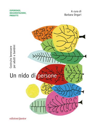 Un nido di persone. Costruire benessere per adulti e bambini  - Libro Edizioni Junior 2019, Esperienze, documentazioni, progetti | Libraccio.it