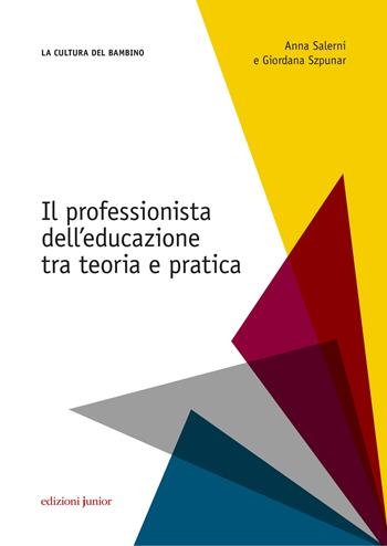 Il professionista dell'educazione. Tra teoria e pratica - Anna Salerni, Giordana Szpunar - Libro Edizioni Junior 2019, La cultura del bambino | Libraccio.it