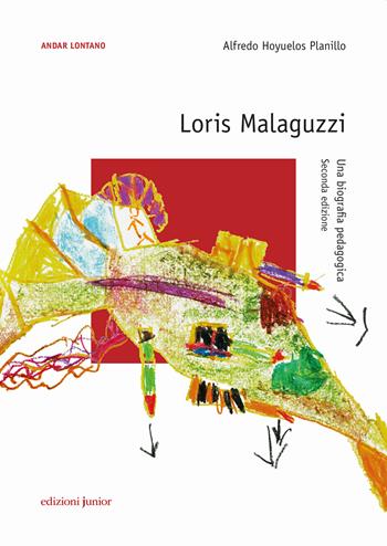 Loris Malaguzzi. Una biografia pedagogica - Alfredo Hoyuelos Planillo - Libro Edizioni Junior 2020, Andar lontano | Libraccio.it