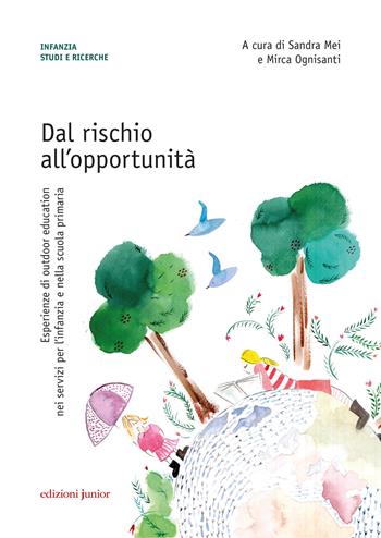 Dal rischio all'opportunità. Esperienze di outdoor education nei servizi per l’infanzia e nella scuola primaria  - Libro Edizioni Junior 2020 | Libraccio.it