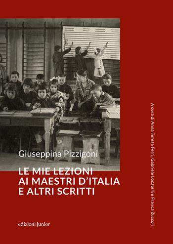 Le mie lezioni ai maestri d'Italia e altri scritti - Giuseppina Pizzigoni - Libro Edizioni Junior 2022 | Libraccio.it