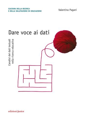 Dare voce ai dati. L'analisi dei dati testuali nella ricerca educativa - Valentina Pagani - Libro Edizioni Junior 2020 | Libraccio.it