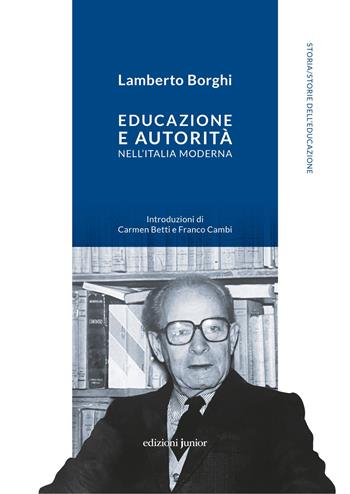 Educazione e autorità nell'Italia moderna - Lamberto Borghi - Libro Edizioni Junior 2021 | Libraccio.it