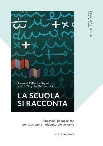 La scuola si racconta. Riflessioni pedagogiche per una scuola multiculturale inclusiva  - Libro Edizioni Junior 2021, Biblioteca scienze dell'infanzia | Libraccio.it