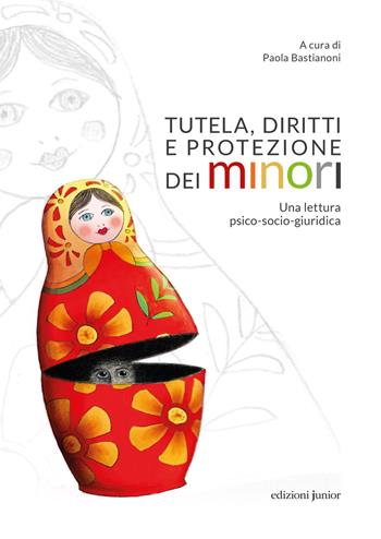 Tutela, diritti e protezione dei minori. Una lettura psico-socio-giuridica  - Libro Edizioni Junior 2021 | Libraccio.it