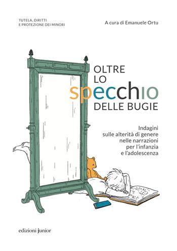 Oltre lo specchio delle bugie. Indagini sulle alterità di genere nelle narrazioni per l’infanzia e l’adolescenza  - Libro Edizioni Junior 2022 | Libraccio.it