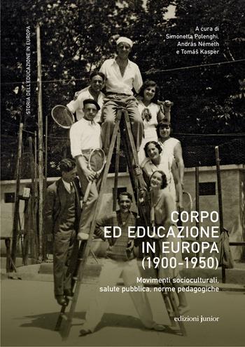Corpo ed educazione in Europa (1900-1950). Movimenti socioculturali, salute pubblica, norme pedagogiche  - Libro Edizioni Junior 2022 | Libraccio.it
