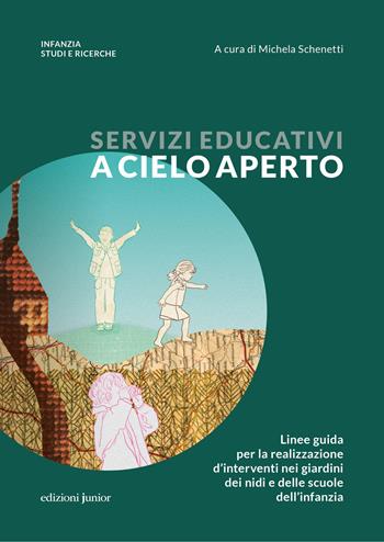 Servizi educativi a cielo aperto. Linee guida per la realizzazione d'interventi nei giardini dei nidi e delle scuole dell'infanzia  - Libro Edizioni Junior 2022 | Libraccio.it