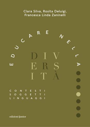 Educare nella diversità. Contesti, soggetti, linguaggi - Clara Silva, Rosita Deluigi, Francesca Linda Zaninelli - Libro Edizioni Junior 2022 | Libraccio.it