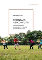 Orientarsi nei conflitti. Teorie e strumenti per conoscerli e gestirli in contesti educativi