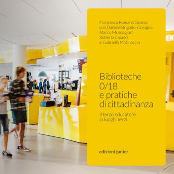 Biblioteche 0/18 e pratiche di cittadinanza. Il terzo educatore in luoghi terzi - Francesca Romana Grasso, Daniele Brigadoi Cologna, Marco Muscogiuri - Libro Edizioni Junior 2023 | Libraccio.it