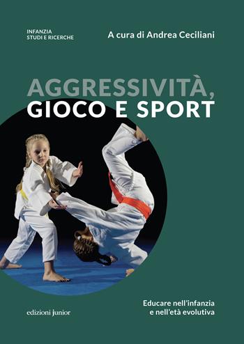 Aggressività, gioco e sport. Educare nell'infanzia e nell'età evolutiva  - Libro Edizioni Junior 2023, Infanzia: studi e ricerche | Libraccio.it