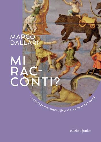 Mi racconti? L'interazione narrativa da zero a sei anni. Ediz. illustrata - Marco Dallari - Libro Edizioni Junior 2023 | Libraccio.it