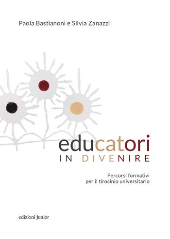 Educatori in divenire. Percorsi formativi per il tirocinio universitario - Paola Bastianoni, Silvia Zanazzi - Libro Edizioni Junior 2023, Tutela, diritti e protezione dei minori | Libraccio.it