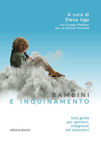 Bambini e inquinamento. Una guida per genitori, insegnanti ed educatori  - Libro Edizioni Junior 2023, Fuori collana | Libraccio.it