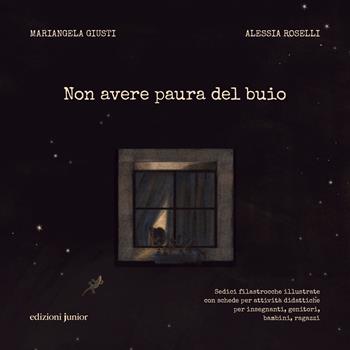Non avere paura del buio. Sedici filastrocche illustrate con schede per attività didattiche per insegnanti, genitori, bambini e ragazzi. Ediz. illustrata - Mariangela Giusti, Alessia Roselli - Libro Edizioni Junior 2024 | Libraccio.it