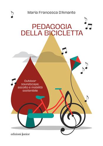 Pedagogia della bicicletta. Outdoor soundscape, ascolto e mobilità sostenibile - Maria Francesca D'Amante - Libro Edizioni Junior 2024 | Libraccio.it