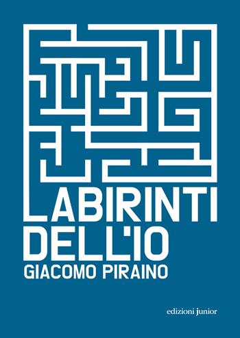 Labirinti dell'Io - Giacomo Piraino - Libro Edizioni Junior 2024 | Libraccio.it