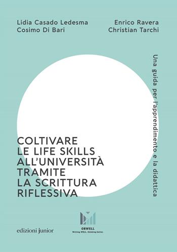 Coltivare le life skills all'università tramite la scrittura riflessiva. Una guida per l'apprendimento e la didattica - Enrico Ravera, Cosimo Di Bari - Libro Edizioni Junior 2024 | Libraccio.it