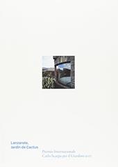 Lanzarote, Jardín de Cactus. Premio Internazionale Carlo Scarpa per il Giardino 2017. Ediz. illustrata