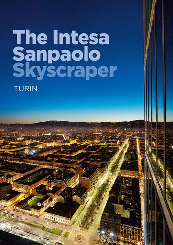 The Intesa Sanpaolo skyscraper. Turin - Renzo Piano, Andrea Rolando - Libro Antiga Edizioni 2017 | Libraccio.it