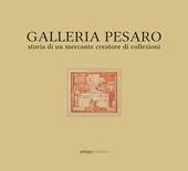 Galleria Pesaro. Storia di un mercante creatore di collezioni. Catalogo della mostra (Milano, 21 settembre-14 ottobre 2017)