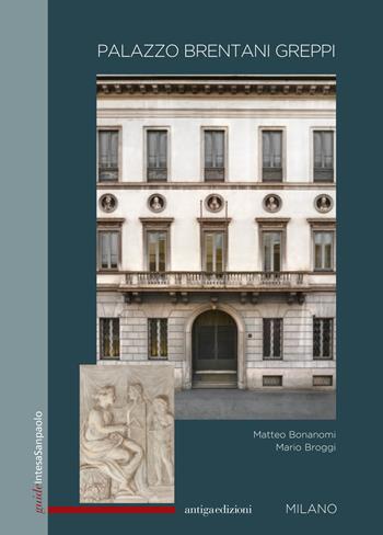 Palazzo Brentani Greppi. Milano - Matteo Bonanomi, Mario Broggi - Libro Antiga Edizioni 2018, Guide Intesa Sanpaolo | Libraccio.it