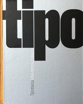 Tipoteca. Una storia italiana. Ediz. italiana e inglese  - Libro Antiga Edizioni 2018 | Libraccio.it