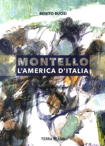 Montello, l'America d'Italia - Benito Buosi - Libro Antiga Edizioni 2018 | Libraccio.it