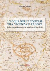 L' acqua nelle contese tra Vicenza e Padova. Dalla pace di Fontaniva al sodalizio di Novoledo