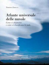 Atlante universale delle nuvole. Come si chiamano e come si classificano le nubi - Damiano Zanocco - Libro Antiga Edizioni 2019 | Libraccio.it
