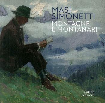 Masi Simonetti. Montagne e montanari - Matteo Da Deppo, Benedetta Salerno - Libro Antiga Edizioni 2019 | Libraccio.it