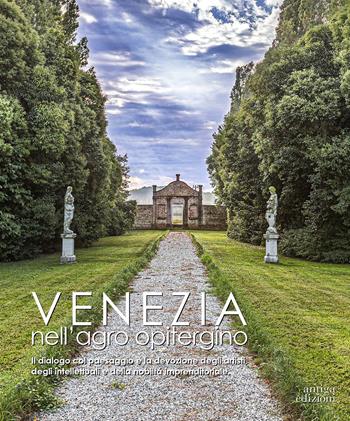 Venezia nell'agro opitergino. Il dialogo col paesaggio e la devozione degli artisti e della nobiltà imprenditoriale. Ediz. illustrata - Cristina Vendrame - Libro Antiga Edizioni 2019 | Libraccio.it