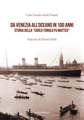 Da Venezia all'oceano in 100 anni. Storia della «Carlo Tonolo fu Matteo»