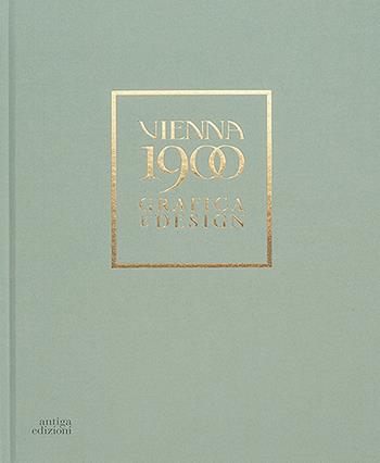 Vienna 1900. Grafica e design. Ediz. a colori - Roberto Festi, Chiara Galbusera - Libro Antiga Edizioni 2020 | Libraccio.it