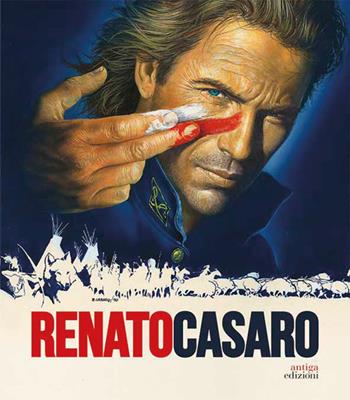 Renato Casaro. L'ultimo cartellonista. Treviso, Roma, Hollywood - Roberto Festi, Eugenio Manzato - Libro Antiga Edizioni 2021 | Libraccio.it