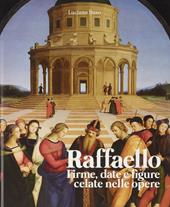 Raffaello. Firme, date e figure celate nelle opere