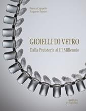 Gioielli di vetro. Dalla preistoria al III millennio. Ediz. illustrata