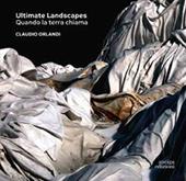 Ultimate Landscapes. Quando la terra chiama. Ediz. illustrata