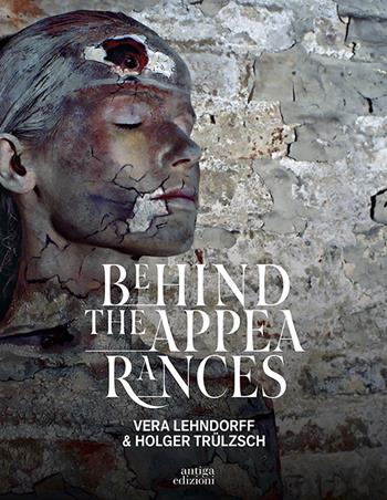 Behind the appearances. Vera Lehndorff e Holger Trülzsch. Ediz. illustrata - Lorenzo Michelli, Cristina Feresin - Libro Antiga Edizioni 2021 | Libraccio.it