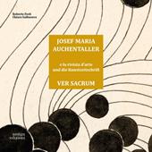 Josef Maria Auchentaller e la rivista d'Arte Ver Sacrum-Josef Maria Auchentaller Und Die Kunstzeitschrift Ver Sacrum. Ediz. bilingue