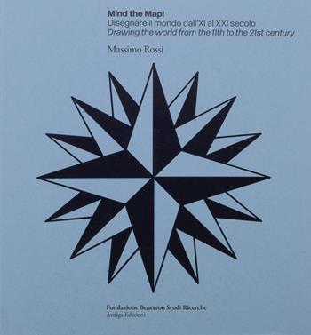 Mind the map! Disegnare il mondo dall'XI al XXI secolo-Drawing the world from the 11th to the 21st century. Ediz. bilingue - Massimo Rossi - Libro Antiga Edizioni 2022 | Libraccio.it