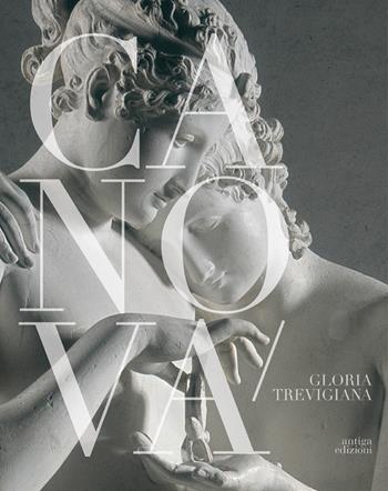 Canova, gloria trevigiana. Dalla bellezza classica all'annuncio romantico. Catalogo della mostra ( Treviso, Museo Bailo, 14 maggio-25 settembre 2022) - Nico Stringa, Giuseppe Pavanello, Fabrizio Malachin - Libro Antiga Edizioni 2022 | Libraccio.it