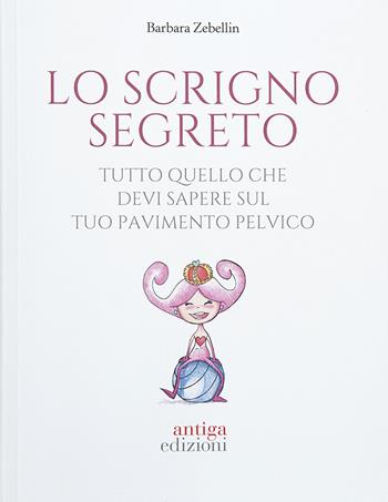 Scrigno segreto - Barbara Zebellin - Libro Antiga Edizioni 2022 | Libraccio.it